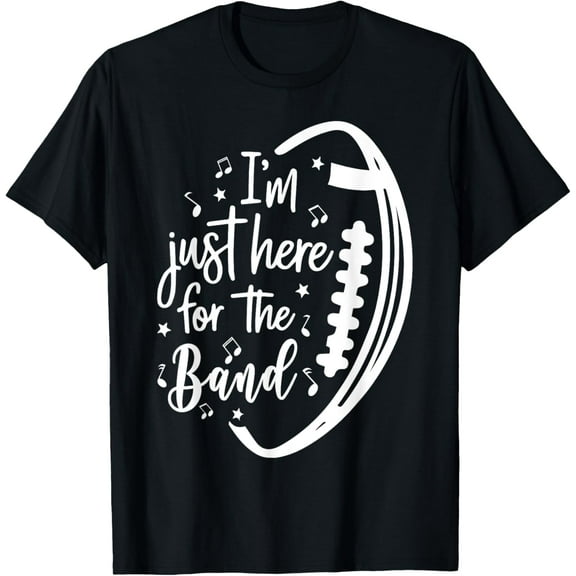 I'm Just Here For The Band Marching Halftime Show T-Shirt