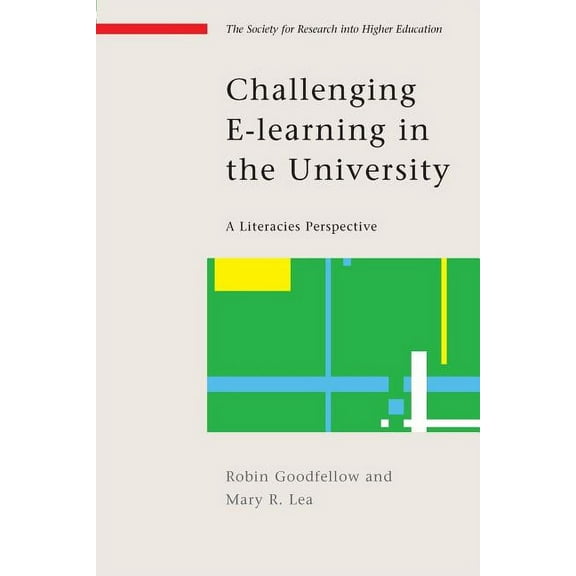 Society for Research Into Higher Educati Challenging E-Learning in the University: A Literacies Perspective, (Paperback)
