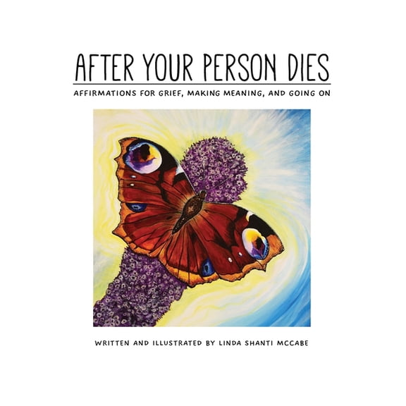 After Your Person Dies: Affirmations for Grief, Making Meaning, and Going on, (Hardcover)