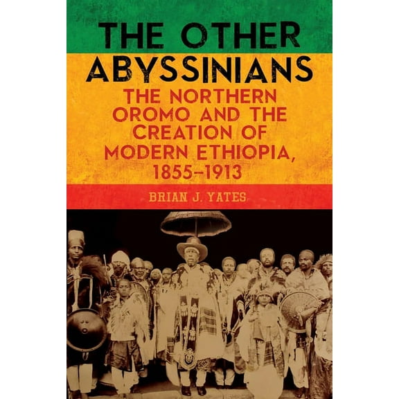 Rochester Studies in African History and The Other Abyssinians: The Northern Oromo and the Creation of Modern Ethiopia, 1855-1913, Book 85, (Hardcover)