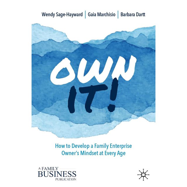 Own It!: How to Develop a Family Enterprise Owner''s Mindset at Every Age