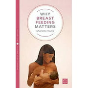 Why Breastfeeding Matters (Pinter and Martin Why It Matters)