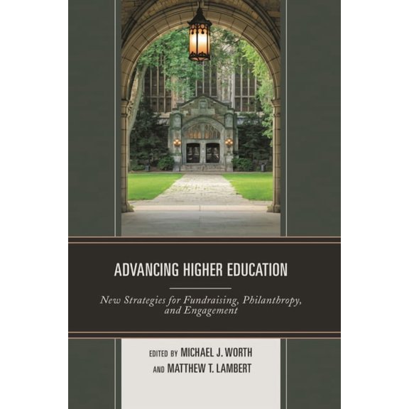 Advancing Higher Education: New Strategies for Fundraising, Philanthropy, and Engagement, (Paperback)