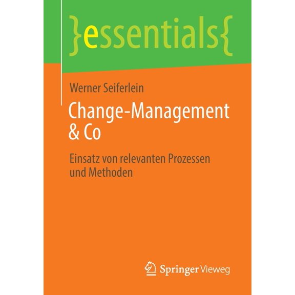 Essentials Change-Management & Co: Einsatz Von Relevanten Prozessen Und Methoden, (Paperback)