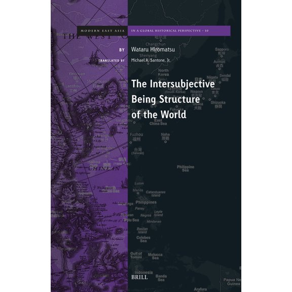 Brill's Modern East Asia in a Global His The Intersubjective Being Structure of the World, Book 10, (Hardcover)