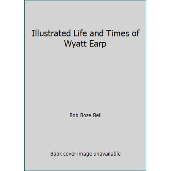 Pre-Owned Illustrated Life and Times of Wyatt Earp (Paperback) 0963954911 9780963954916