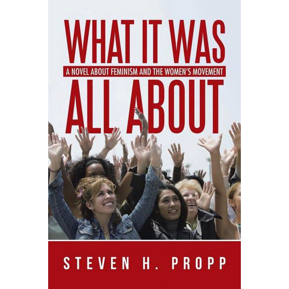 What It Was All About: A Novel about Feminism and the Women's Movement, (Paperback)