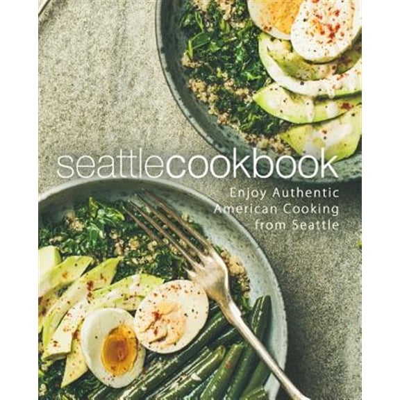 Pre-Owned Seattle Cookbook: Enjoy Authentic American Cooking from Seattle (2nd Edition)