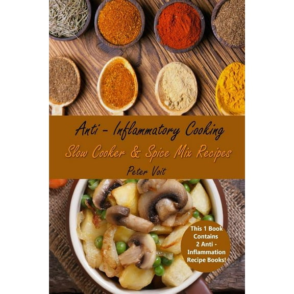 Anti - Inflammatory Cooking: Slow Cooker & Spice Mix Recipes (Paperback) by Peter Voit