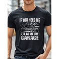 thumbnail image 3 of IF YOU NEED ME I'LL BE IN THE GARAGE, Funny T Shirts For Men, Black Graphic Tee, Cotton Crew Neck, Stylish, Soft 100% Cotton, Breathable, Ultra-Soft, Men Graphic T Shirts, Perfect For Running, Four S, 3 of 6
