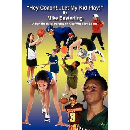 Hey Coach!...let My Kid Play!