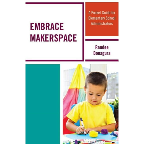 Embrace Makerspace: A Pocket Guide for Elementary School Administrators, (Hardcover)