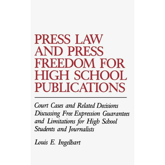 Contributions to the Study of Mass Media Press Law and Press Freedom for High School Publications: Court Cases and Related Decisions Discussing Free Expression G, (Hardcover)