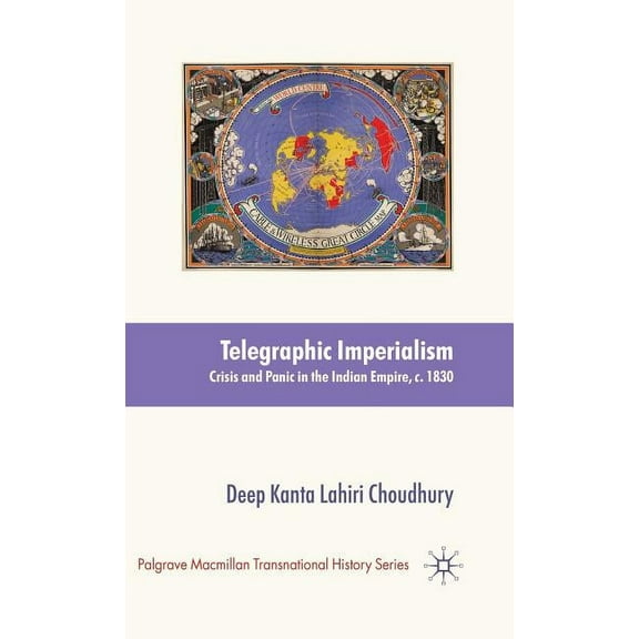 Palgrave MacMillan Transnational History Telegraphic Imperialism: Crisis and Panic in the Indian Empire, C.1830-1920, (Hardcover)
