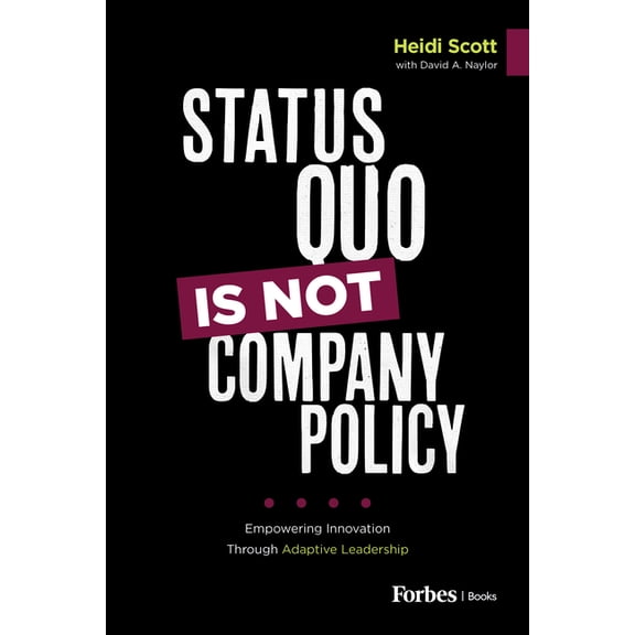 Status Quo Is Not Company Policy: Empowering Innovation Through Adaptive Leadership, (Hardcover)