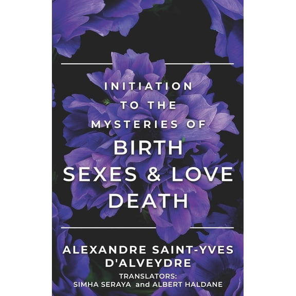 Initiation to the Mysteries of Birth Sexes & Love Death, (Paperback)