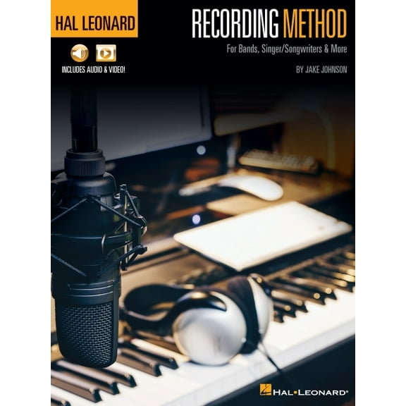 Hal Leonard Recording Method: For Bands, Singer/Songwriters & More with Online Audio and Video, (Paperback)