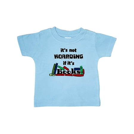 

Inktastic It s Not Hoarding if it s Books Gift Baby Boy or Baby Girl T-Shirt