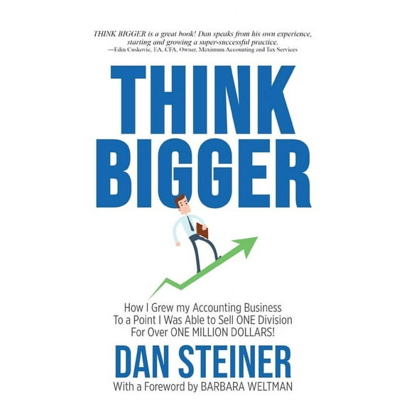 Think Bigger: How I Grew my Accounting Business to a Point I was able to Sell ONE DIVISION for Over ONE MILLION DOLLARS!, (Paperback)