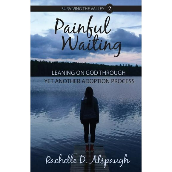 Painful Waiting: Leaning on God Through Yet Another Adoption Process