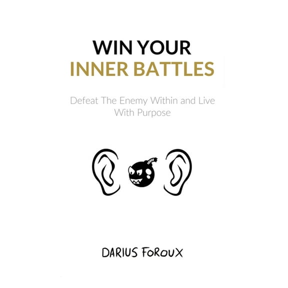 Win Your Inner Battles: Defeat The Enemy Within and Live With Purpose, (Paperback)