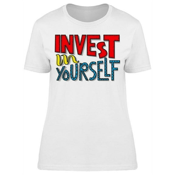 Invest In Yourself T-Shirt Women -Image by Shutterstock Women T-Shirt, Female x-Large