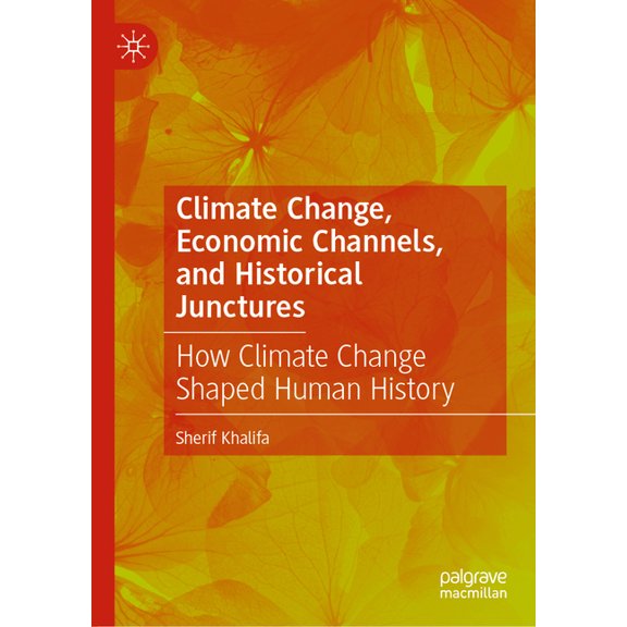 Climate Change, Economic Channels, and Historical Junctures: How Climate Change Shaped Human History, (Hardcover)