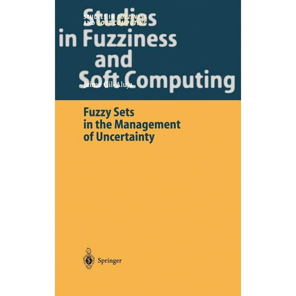 Studies in Fuzziness and Soft Computing Fuzzy Sets in the Management of Uncertainty, Book 145, (Hardcover)