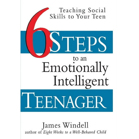 Six Steps to an Emotionally Intelligent Teenager: Teaching Social Skills to Your Teen, (Paperback)