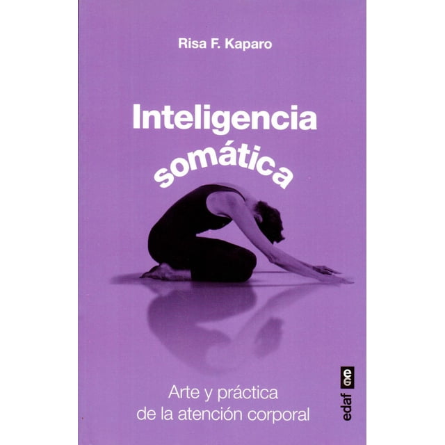 Inteligencia Somática: Arte y Práctica de la Atención Corporal Edaf 9788441433823