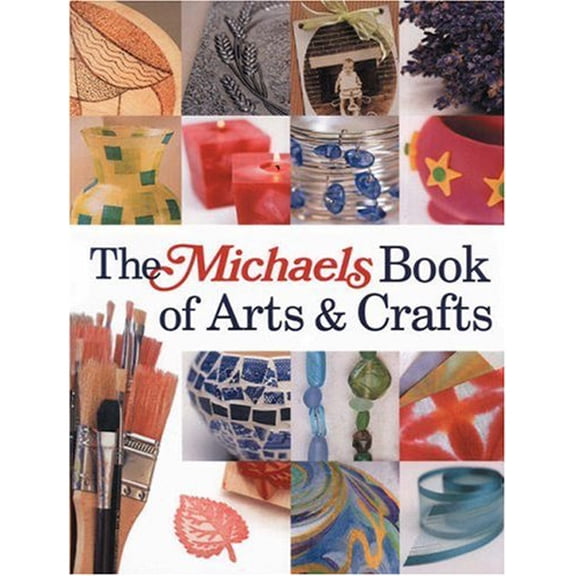 Pre-Owned The Michaels Book of Arts & Crafts (Hardcover) 1579905307 9781579905309