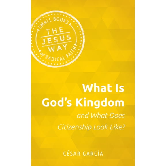 Jesus Way: Small Books of Radical Faith What Is God's Kingdom and What Does Citizenship Look Like?, (Paperback)