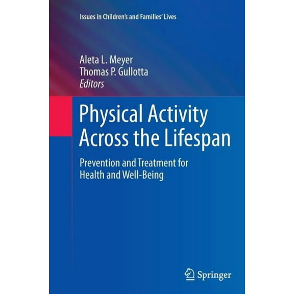 Issues in Children's and Families' Lives Physical Activity Across the Lifespan: Prevention and Treatment for Health and Well-Being, Book 12, (Paperback)