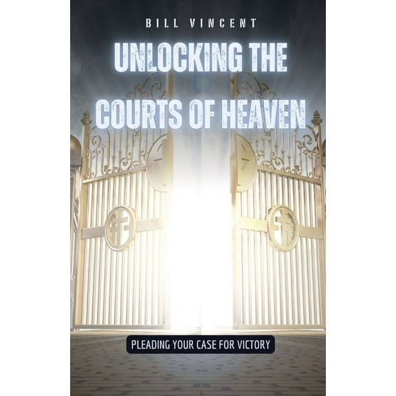 Unlocking the Courts of Heaven: Pleading Your Case for Victory, (Paperback)