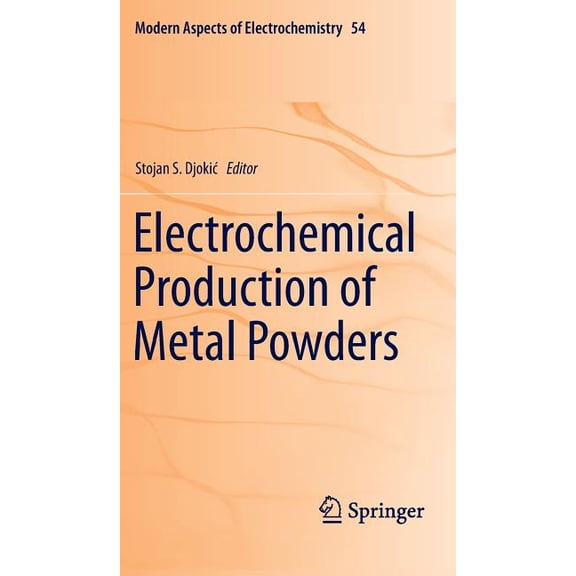 Modern Aspects of Electrochemistry Electrochemical Production of Metal Powders, Book 54, (Hardcover)