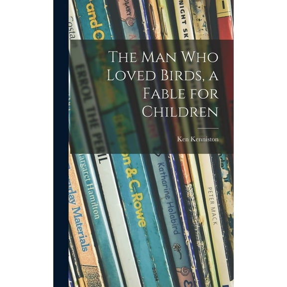 The Man Who Loved Birds, a Fable for Children, (Hardcover)