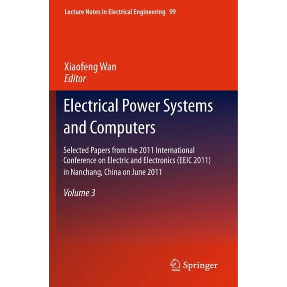 Lecture Notes in Electrical Engineering Electrical Power Systems and Computers: Selected Papers from the 2011 International Conference on Electric and Electroni, Book 99, (Hardcover)