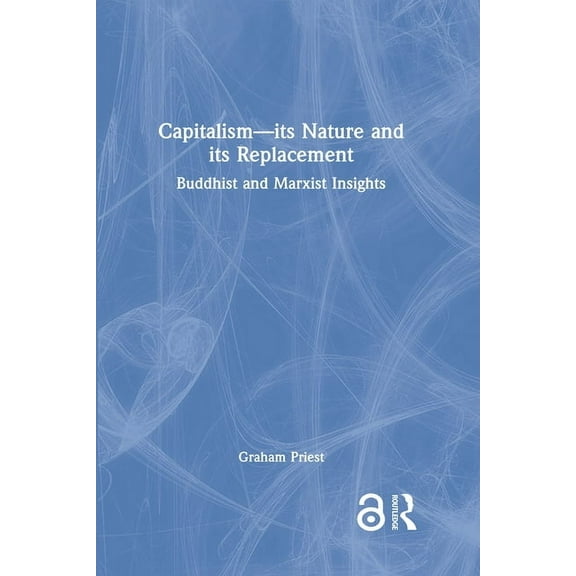 Capitalism--its Nature and its Replacement: Buddhist and Marxist Insights, (Hardcover)