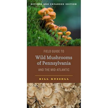 Field Guide to Wild Mushrooms of Pennsylvania and the Mid-Atlantic : Revised and Expanded