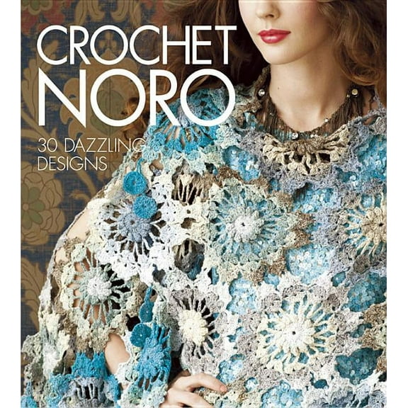 Crochet Noro: 30 Dazzling Designs (Hardcover)