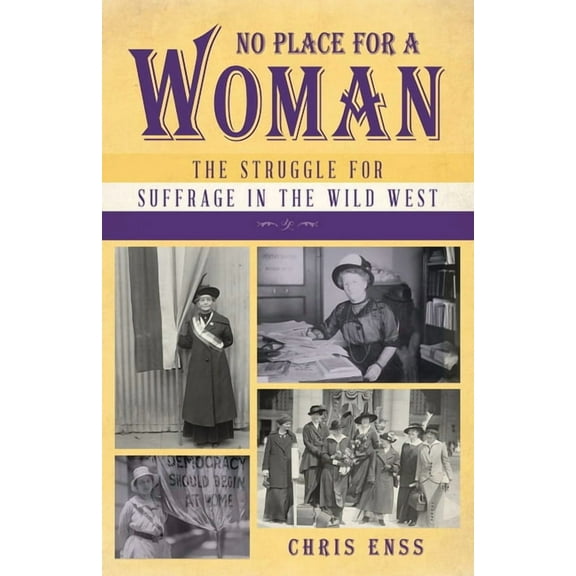 No Place for a Woman: The Struggle for Suffrage in the Wild West, (Paperback)