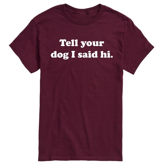 Instant Message - Tell Your Dog I Said Hi - Men's Short Sleeve Graphic T-shirt