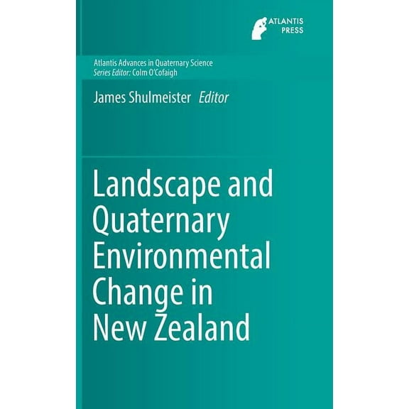 Atlantis Advances in Quaternary Science Landscape and Quaternary Environmental Change in New Zealand, Book 3, (Hardcover)
