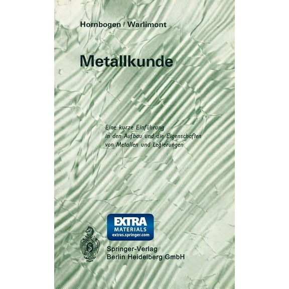 Metallkunde: Eine Kurze EinfÃ¼hrung in Den Aufbau Und Die Eigenschaften Von Metallen Und Legierungen, (Paperback)