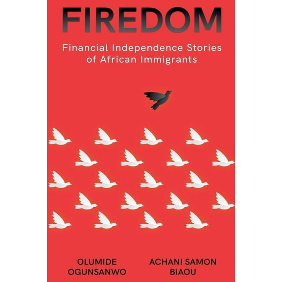 Firedom: Financial Independence Stories of African Immigrants, (Paperback)