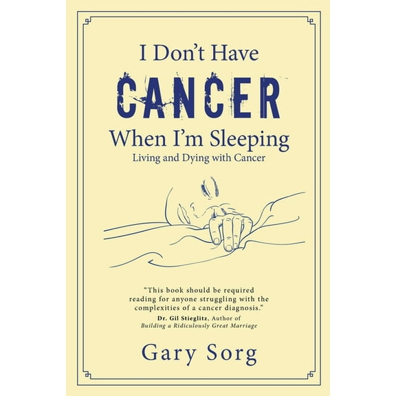 I Don't Have Cancer When I'm Sleeping: Living and Dying with Cancer, (Paperback)