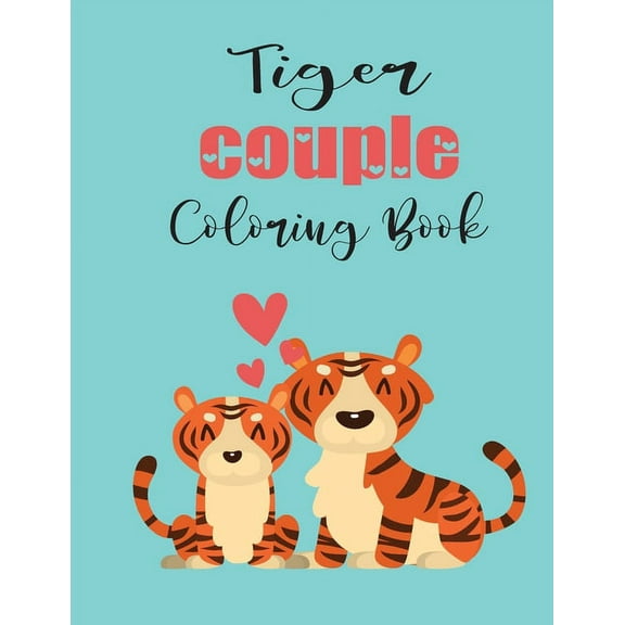 Tiger Couple Coloring Book: Cute Valentine's Day Animal Couple Great Gift for kids, Age 4-8