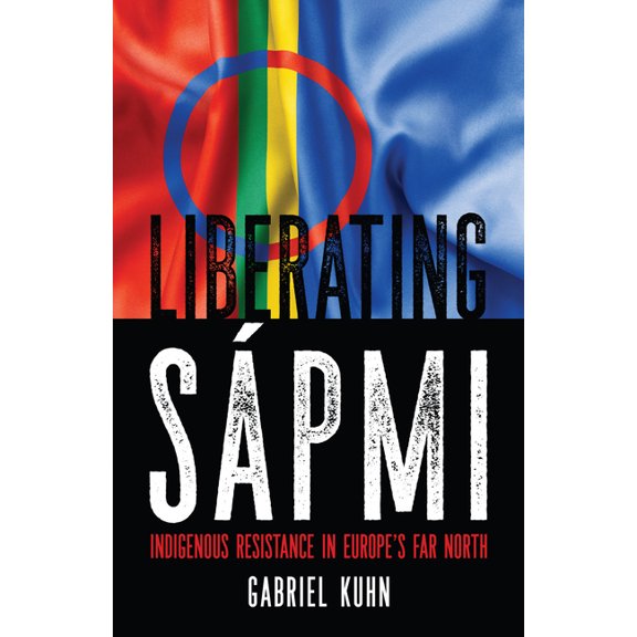 Liberating Sápmi: Indigenous Resistance in Europe's Far North, (Paperback)