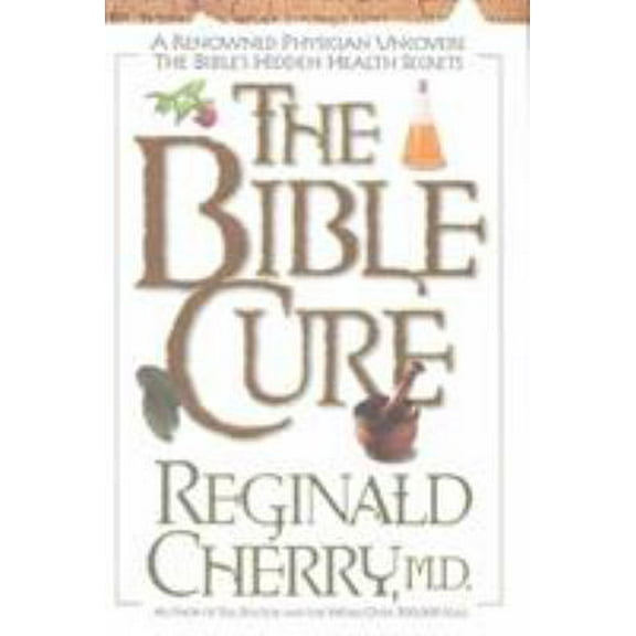 Pre-Owned The Bible Cure: A Renowned Physician Uncovers the Bible's Hidden Health Secrets (Hardcover) 088419535X 9780884195351