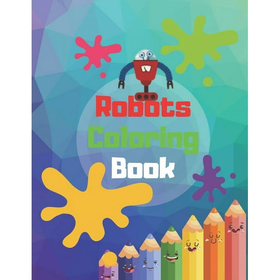 Robots coloring book: (Children's Coloring Books) perfect as a gift for your kids or for daycare - Robots coloring book for kids ages 4-8 (Paperback)